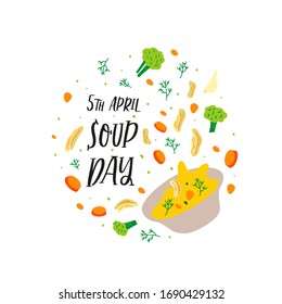 Hand drawn vector illustration of chicken soup with vegetables in doodle cartoon flat design style. Lettering phrase International Soup day in April. Festival Celebration.