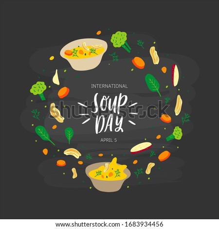 Hand drawn vector illustration of chicken soup with vegetables in doodle cartoon flat design style. Lettering phrase International Soup day in April. Festival Celebration.