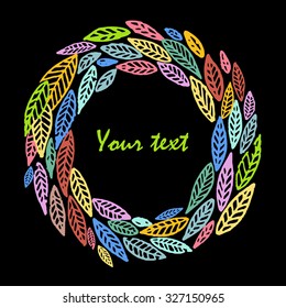 Hand drawn vector illustration. Circle of leaves. Black background.