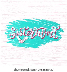 Hand drawn vector illustration with color lettering on textured background Sisterhood for card, banner, billboard, social media content, celebration, advertising, poster, decoration, print, template