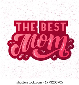 Hand drawn vector illustration with color lettering on textured background The Best Mom for greeting card, banner, billboard, social media content, celebration, advertising, poster, print, template