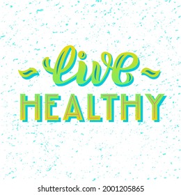 Hand drawn vector illustration with color lettering on textured background Live Healthy for billboard, advertising, decor, poster or design of organic food store, sport, wellness or fitness center