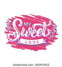 Hand drawn vector illustration with color lettering on textured background My Sweet Love for greeting card, banner, billboard, social media content, celebration, advertising, poster, print, template