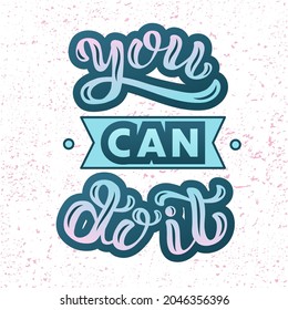 Hand drawn vector illustration with color lettering quote on textured background You can do it for motivational, inspirational gift card, concept, decor, poster, t shirt, banner, cover, print, templat