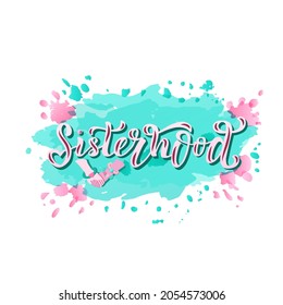 Hand drawn vector illustration with color lettering on textured background Sisterhood for card, banner, billboard, social media content, celebration, advertising, poster, decoration, print, template