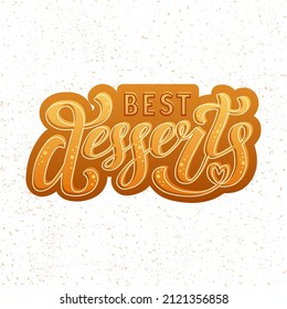Hand drawn vector illustration with color lettering on textured background Best Desserts for billboard, decor, event, card, invitation, celebration, advertising, poster, banner, print, label, template