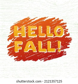 Hand drawn vector illustration with color lettering on textured background Hello Fall for card, invitation, advertising, info message, social media, concept, flyer, website, poster, banner, template