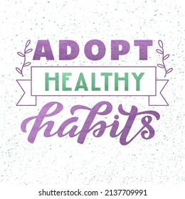 Hand drawn vector illustration with color lettering on textured background Adopt Healthy Habits for card, banner, advertising, decor, poster, design of organic food, sport, wellness or fitness center