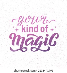 Hand drawn vector illustration with color lettering on white background Your Kind Of Magic for greeting card, banner, celebration, advertising, poster, decoration, concept, t shirt, print, template