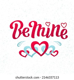 Hand drawn vector illustration with color lettering on textured background Be Mine for Valentine’s Day greeting card, banner, t shirt, design, social media, advertising, poster, decor, print, template