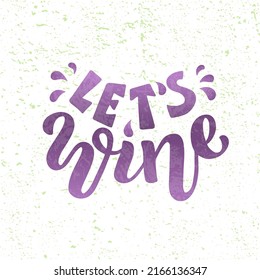 Hand drawn vector illustration with color lettering on white background Let’s Wine for party, event, flyer, invitation, advertising, card, information message, banner, poster, flyer, website, template