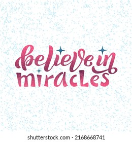 Hand drawn vector illustration with color lettering on white background Believe In Miracles for greeting card, banner, celebration, advertising, poster, decoration, concept, t shirt, print, template