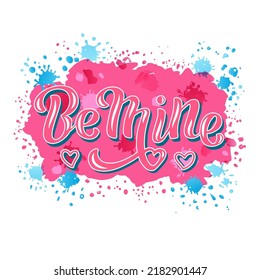 Hand drawn vector illustration with color lettering on textured background Be Mine for Valentine’s Day greeting card, banner, t shirt, design, social media, advertising, poster, decor, print, template
