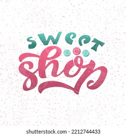 Hand drawn vector illustration with color lettering on textured background Sweet Shop for billboard, decor, business card, invitation, flyer, sign, advertising, poster, banner, print, label, template