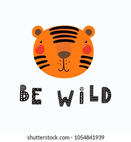 Hand drawn vector illustration of a cute funny tiger face, with lettering quote Be wild. Isolated objects. Scandinavian style flat design. Concept for children print.