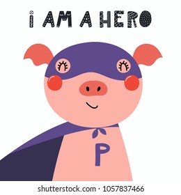 Hand drawn vector illustration of a cute funny pig in a mask and cape, with lettering quote I am a hero. Isolated objects. Scandinavian style flat design. Concept for children print.