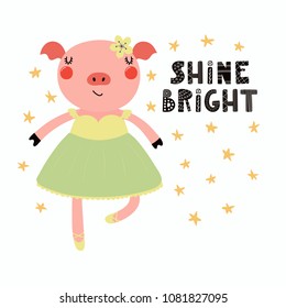 Hand drawn vector illustration of a cute funny piggy ballerina in a tutu, pointe shoes, with lettering quote Shine bright. Isolated objects. Scandinavian style flat design. Concept for children print.