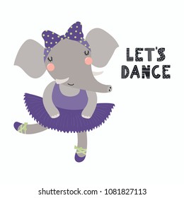 Hand drawn vector illustration of a cute funny elephant ballerina in a tutu, pointe shoes, with lettering Let's dance. Isolated objects. Scandinavian style flat design. Concept for children print.