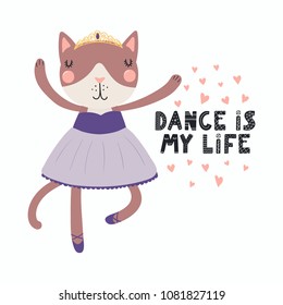 Hand drawn vector illustration of a cute funny cat ballerina in a tutu, pointe shoes, with lettering Dance is my life. Isolated objects. Scandinavian style flat design. Concept for children print.