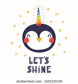 Hand drawn vector illustration of a cute funny penguin with a unicorn horn, lettering quote Lets shine. Isolated objects. Scandinavian style flat design. Concept for children print.