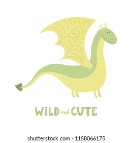 Hand drawn vector illustration of a cute funny dragon, with lettering quote Wild and cute. Isolated objects on white background. Scandinavian style flat design. Concept for children print.