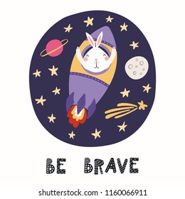 Hand drawn vector illustration of a cute funny bunny astronaut flying a rocket in space, with quote Be brave. Isolated objects on white. Scandinavian style flat design. Concept for children print.