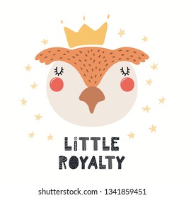 Hand drawn vector illustration of a cute funny owl in a crown, with lettering quote Little royalty. Isolated objects on white background. Scandinavian style flat design. Concept for children print.