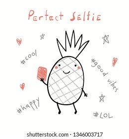 Hand drawn vector illustration of a cute funny pineapple with a smart phone, taking selfie, with text Perfect selfie. Isolated objects on white background. Line drawing. Design concept for kids print.