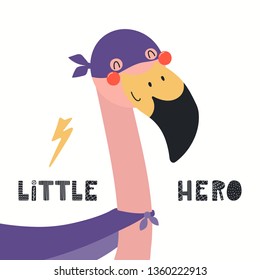 Hand drawn vector illustration of a cute flamingo superhero, with lettering quote Little hero. Isolated objects on white background. Scandinavian style flat design. Concept for children print.