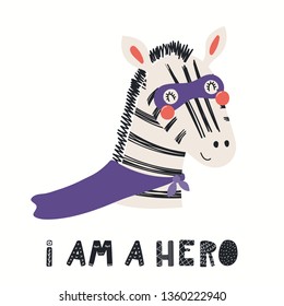 Hand drawn vector illustration of a cute zebra superhero, with lettering quote I am a hero. Isolated objects on white background. Scandinavian style flat design. Concept for children print.