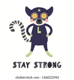 Hand drawn vector illustration of a cute lemur superhero, with lettering quote Stay strong. Isolated objects on white background. Scandinavian style flat design. Concept for children print.