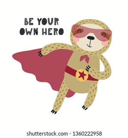 Hand drawn vector illustration of a cute sloth superhero, with lettering quote Be your own hero. Isolated objects on white background. Scandinavian style flat design. Concept for children print.