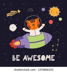 Hand drawn vector illustration of a cute tiger astronaut flying rocket in space, with quote Be awesome. Isolated objects on dark background. Scandinavian style flat design. Concept for children print.