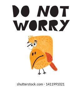 Hand drawn vector illustration of a cute funny bird, with lettering quote do not worry. Isolated objects. Scandinavian style flat design. Concept for children print.