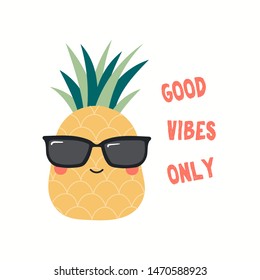 Hand drawn vector illustration of a cute funny pineapple in sunglasses, with quote Good Vibes Only. Isolated objects on white background. Flat style design. Color drawing. Concept for children print.