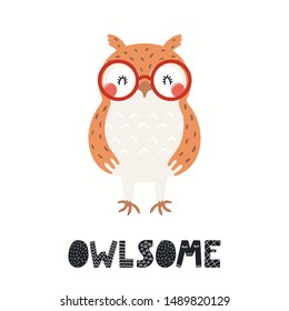 Hand drawn vector illustration of a cute funny owl in glasses, with lettering quote Owlsome. Isolated objects on white background. Scandinavian style flat design. Concept for kids print. Forest bird.