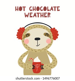 Hand drawn vector illustration of a cute sloth in winter, in earmuffs, with quote Hot chocolate weather. Isolated objects on white background. Scandinavian style flat design. Concept for kids print.