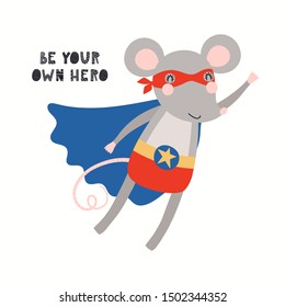 Hand drawn vector illustration of a cute mouse superhero, flying, with lettering quote Be your own hero. Isolated objects on white background. Scandinavian style flat design. Concept for kids print.