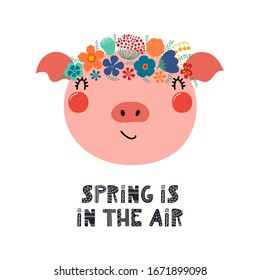 Hand drawn vector illustration of a cute pig face in a flower crown, with lettering quote Spring is in the air. Isolated objects on white. Scandinavian style flat design. Concept for children print.