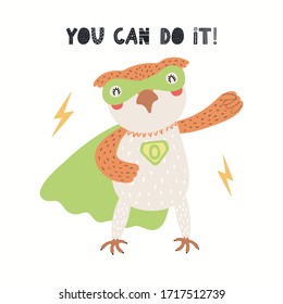 Hand drawn vector illustration of a cute owl superhero, with lettering quote You can do it. Isolated objects on white background. Scandinavian style flat design. Concept for children print.