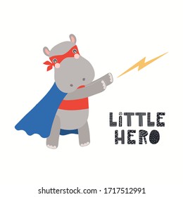 Hand drawn vector illustration of a cute hippo superhero, with lettering quote Little hero. Isolated objects on white background. Scandinavian style flat design. Concept for children print.