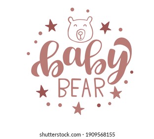 Hand drawn vector illustration of a cute bear, with lettering quote baby bear. Concept for children print, nursery, kids apparel printable print, postcard, baby shower invitation.