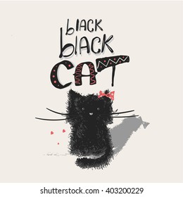 Hand drawn vector illustration of cute kitten with hand drawn lettering "black  black cat" /can be used for kid's or baby's shirt design/fashion print design/fashion graphic/t-shirt/kids wear