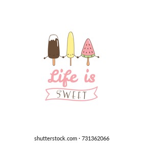 Hand drawn vector illustration of cute ice cream, with text Life is sweet. Isolated objects on white background. Design concept dessert, kids, greeting card, motivational poster.