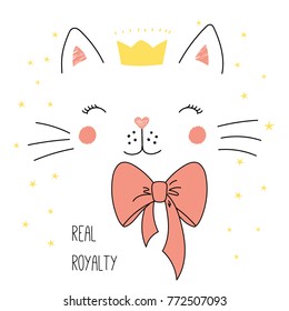 Hand drawn vector illustration of a cute funny cat face in a crown, with a bow, text Real royalty. Isolated objects on white background with stars. Design concept for children.