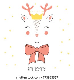Hand drawn vector illustration of a cute funny reindeer face in a crown, with a bow, text Real royalty. Isolated objects on white background with stars. Design concept for children.