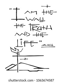 Hand drawn vector illustration or drawing of the biblic phrase: I am the Way, the Truth and the Life