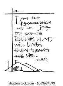 Hand drawn vector illustration or drawing of the biblic phrase: I am the Resurrection and Life. The one who believes in Me will live, even though they die.