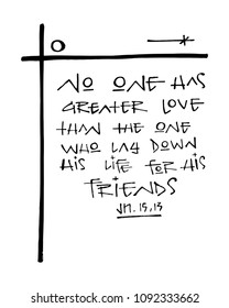 Hand drawn vector illustration or drawing of  the religious phrase No one has greater love than the one who lay down his life for his friends