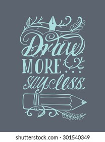 Hand drawn vector illustration or drawing of a lettering badge with a pencil, some plants and the phrase: Draw more, say less